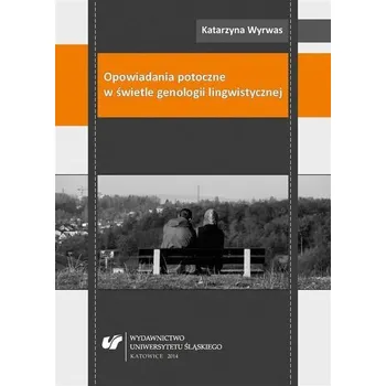 Opowiadania potoczne w świetle genologii lingwisty - Katarzyna Wyrwas, Katarzyna Sujkowska-Sobisz