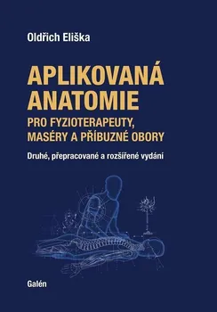 Aplikovaná anatomie pro fyzioterapeuty, maséry a příbuzné obory - Oldřich Eliška (2023, pevná)