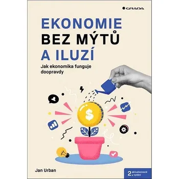 Ekonomie bez mýtů a iluzí: Jak ekonomika funguje doopravdy Kniha