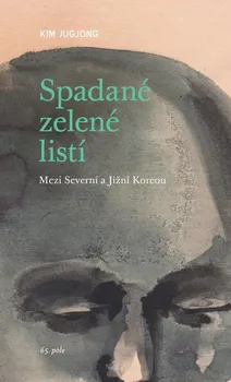 Literární biografie Spadané zelené listí: Mezi Severní a Jižní Koreou - Kim Jugjoung (2024, brožovaná)