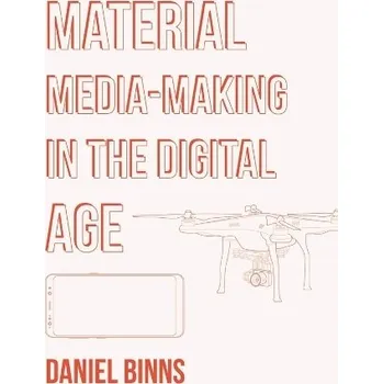 Cizojazyčná kniha Material Media-Making in the Digital Age - Binns, Daniel (RMIT University, Australia)