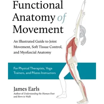 Functional Anatomy of Movement - Earls, James