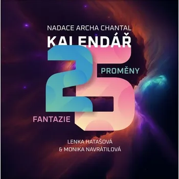 Kalendář Nadace Archa Chantal Lenka Hatašová, Monika Navrátilová nástěnný kalendář Proměny Fantazie 2025