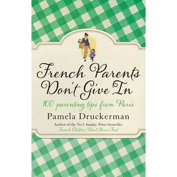 French Parents Don´t Give In - Pamela Druckerman