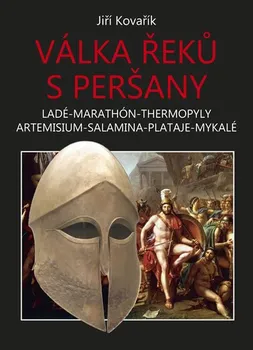 Válka Řeků s Peršany: Ladé-Marathón-Thermopyly Artemisium-Salamina-Plataje-Mykalé - Jiří Kovařík (2011, pevná s přebalem lesklá)