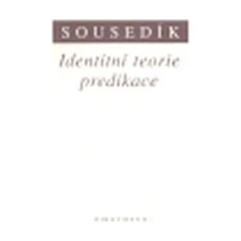Identitní teorie predikace - Stanislav Sousedík