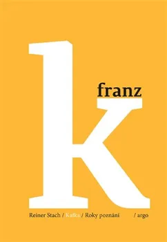 Literární biografie Kafka 3: Roky poznání - Reiner Stach (2018, pevná)