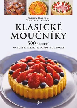 Klasické moučníky: 500 receptů na slané i sladké pokrmy z mouky - Vladimír Horecký, Zdenka Horecká (2020, pevná)