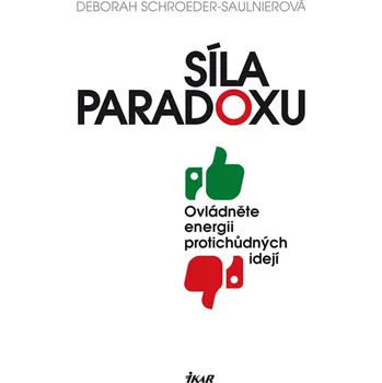 Síla paradoxu: Ovládněte energii protichudných idejí - Deborah Schroeder-Saulinierová (2016, pevná)