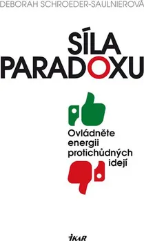 Síla paradoxu: Ovládněte energii protichudných idejí - Deborah Schroeder-Saulinierová (2016, pevná)