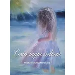 Cesta mým srdcem - Michaela Anna Horáková (2020, brožovaná)