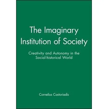 Imaginary Institution of Society - Castoriadis, Cornelius (Formerly at the College de France)