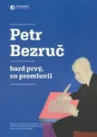 Bard prvý, co promluvil - Petr Bezruč…