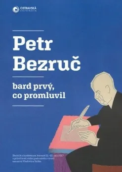 Literární biografie Bard prvý, co promluvil - Petr Bezruč [CZ] (2018)