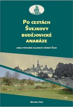 Po cestách Švejkovy budějovické anabáze: Aneb putování krajinou Jižních Čech - Miloslav Vítek (2020, brožovaná)