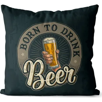 Dekorativní polštářek Polštář Born to drink beer (Velikost: 40 x 40 cm)