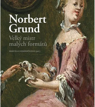 Umění Norbert Grund: Velký mistr malých formátů - Marcela Vondráčková (2020, pevná)