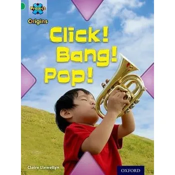 Cizí jazyk Project X Origins: Green Book Band, Oxford Level 5: Making Noise: Click! Bang! Pop! - Llewellyn, Claire
