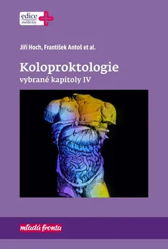 Koloproktologie: Vybrané kapitoly IV - Jiří Hoch, František Antoš (2020, vázaná)