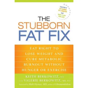 The Stubborn Fat Fix: Eat Right to Lose Weight and Cure Metabolic Burnout Without Hunger or Exercise - James M. Citrin, Keith Berkowitz, Valerie Berkowitz [EN] (2013, brožovaná)