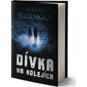 Dívka na kolejích - Heather Gudenkauf (2020, vázaná)