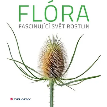 Flóra: Fascinující svět rostlin - Grada…