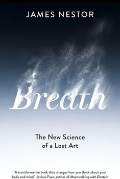 Osobní rozvoj Breath: The New Science of a Lost Art - James Nestor [EN] (2020, brožovaná)