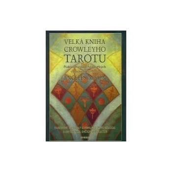 Arrien Angeles: Velká kniha Crowleyho tarotu (mnoho způsobů, jak pracovat s tarotem - tarot jako kniha moudrosti a mapa vědomí; archetypální konstelace a osobní profil v tarotu ( 360 str. B4) (vydání Synergie 2009))