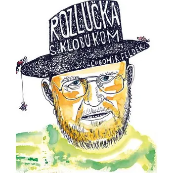 Rozlúčka s klobúkom - Ľubomír Feldek