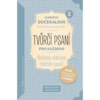 Tvůrčí psaní pro každého 2: Váš rádce při psaní první knížky - Markéta Dočekalová (2020, pevná)