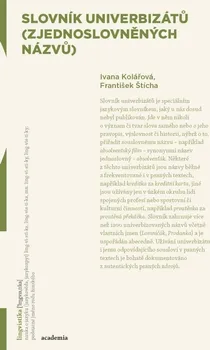 Encyklopedie Slovník univerbizátů (zjednoslovněných názvů) - Ivana Kolářová, František Štícha (2020, brožovaná)