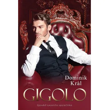 Literární biografie Gigolo: Zpověď luxusního společníka - Dominik Král (2020, pevná)