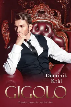 Literární biografie Gigolo: Zpověď luxusního společníka - Dominik Král (2020, pevná)