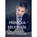 Příručka milionáře: Jak skutečně zbohatnout - Grant Cardone (2017, brožovaná)