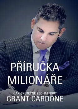 Osobní rozvoj Příručka milionáře: Jak skutečně zbohatnout - Grant Cardone (2017, brožovaná)