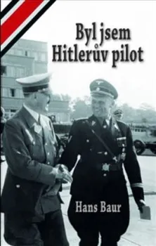 Byl jsem Hitlerův pilot - Hans Baur (2020, pevná)