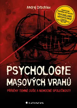 Kniha Psychologie masových vrahů: Příběhy temné duše a nemocné společnosti - Andrej Drbohlav (2015) [E-kniha]