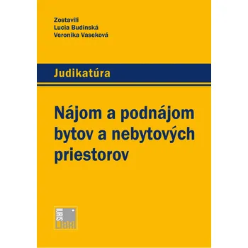Judikatúra: Nájom a podnájom bytov a nebytových priestorov - Lucia Budinská, Veronika Vaseková [SK] (2016, brožovaná)