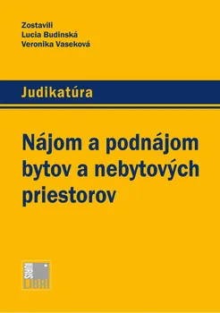 Judikatúra: Nájom a podnájom bytov a nebytových priestorov - Lucia Budinská, Veronika Vaseková [SK] (2016, brožovaná)