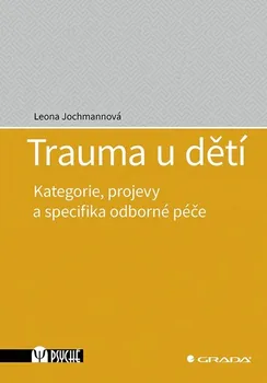Trauma u dětí: Kategorie, projevy a specifika odborné péče - Leona Jochmannová (2021, brožovaná)