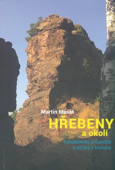 kniha Hřebeny a okolí: Horolezecký průvodce s útržky z historie - Martin Mašát (2020, brožovaná)
