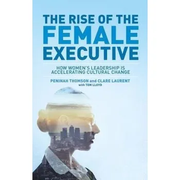 Učebnice Rise of the Female Executive - Thomson, Peninah a Lloyd, Tom a Laurent, Clare