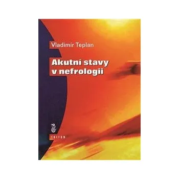 Akutní stavy v nefrologii - Vladimír Teplan