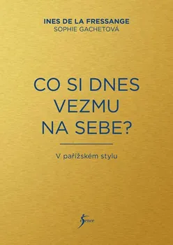 Co si dnes vezmu na sebe? - Sophie Gachetová, Ines de la Fressange (2017, brožovaná)