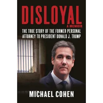 Cizojazyčná kniha Disloyal: A Memoir: The True Story Of The Former Personal Attorney To President Donald J. Trump - Michael Cohen [EN] (2020, vázaná)