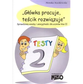 Cizojazyčná kniha Główka pracuje, teścik rozwiązuje. Sprawdziany wiedzy i umiejętności dla uczniów klas 2. - Kozikowska Monika