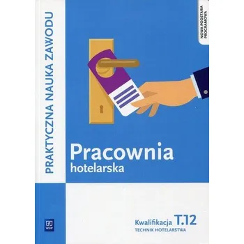 Pracownia hotelarska Kwalifikacja T.12 Praktyczna nauka zawodu - Drogoń Witold, Granecka-Wrzosek Bożena