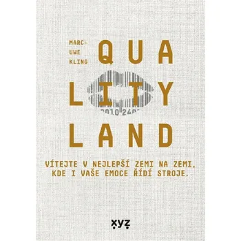 QualityLand: Vítejte v nejlepší zemi na zemi, kde i vaše emoce řídí stroje. - Marc-Uwe Kling (2021, pevná)
