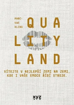 QualityLand: Vítejte v nejlepší zemi na zemi, kde i vaše emoce řídí stroje. - Marc-Uwe Kling (2021, pevná)