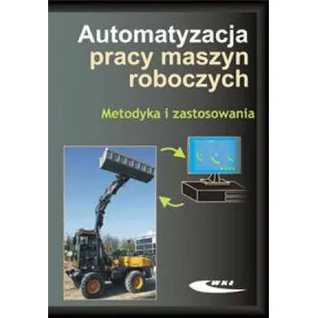 Automatyzacja pracy maszyn roboczych Metodyka i zastosowania - Praca zbiorowa